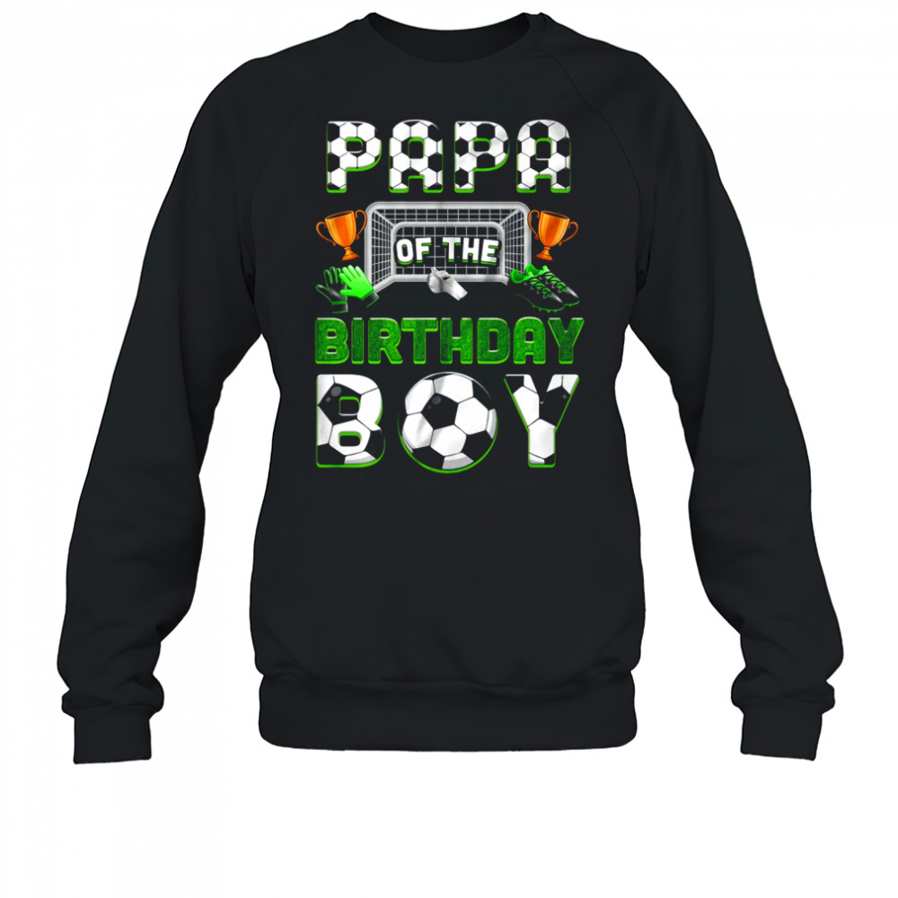 Papa Of The Birthday Boy Soccer Family Matching Party shirt Sweatshirt