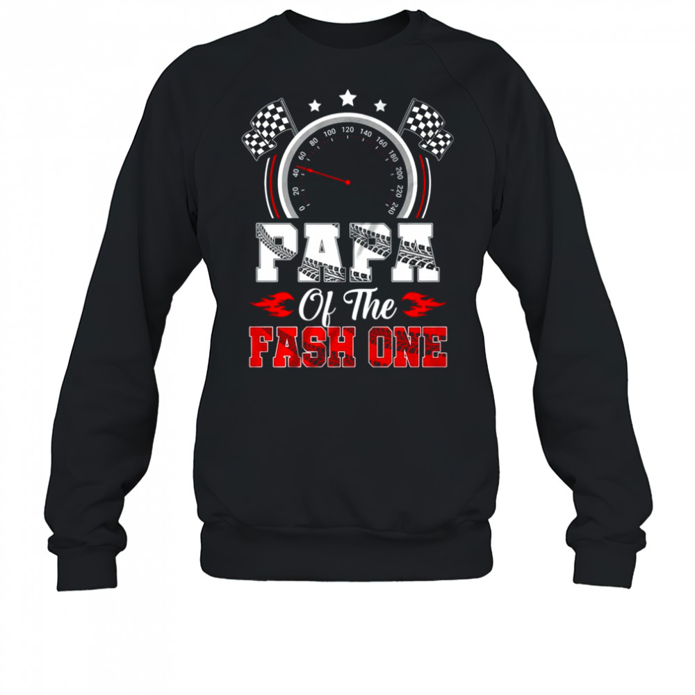 Papa Of The Fast One 1st Birthday Racing Car Family shirt Sweatshirt