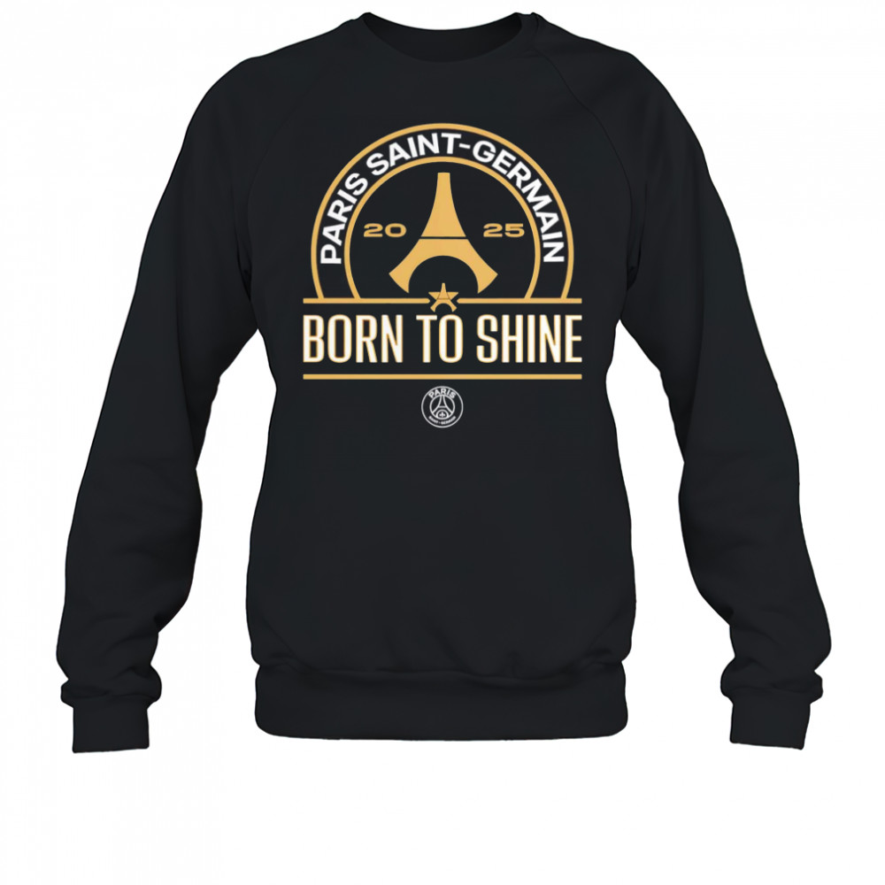 Paris Saint-Germain 2025 born to shine shirt Sweatshirt