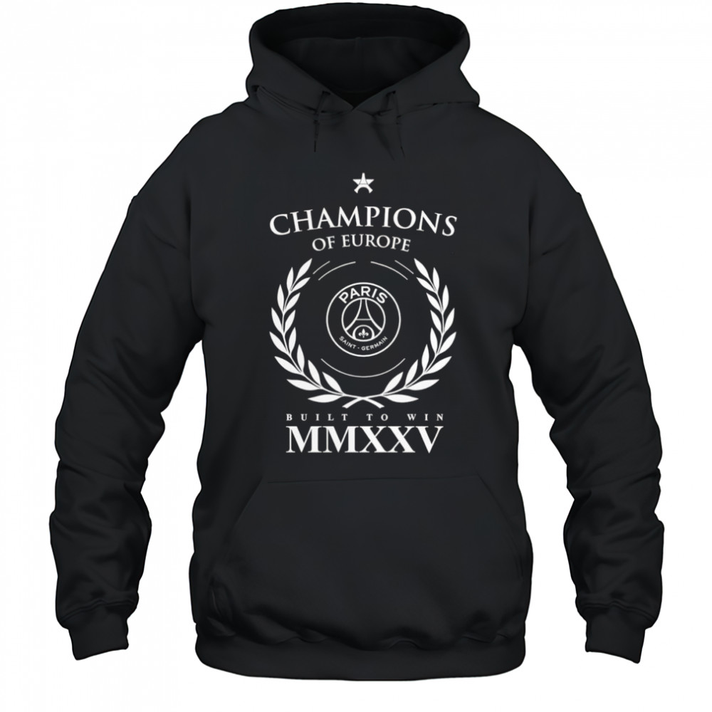 Paris Saint-Germain 2025 Champions of Europe built to win shirt Hoodie