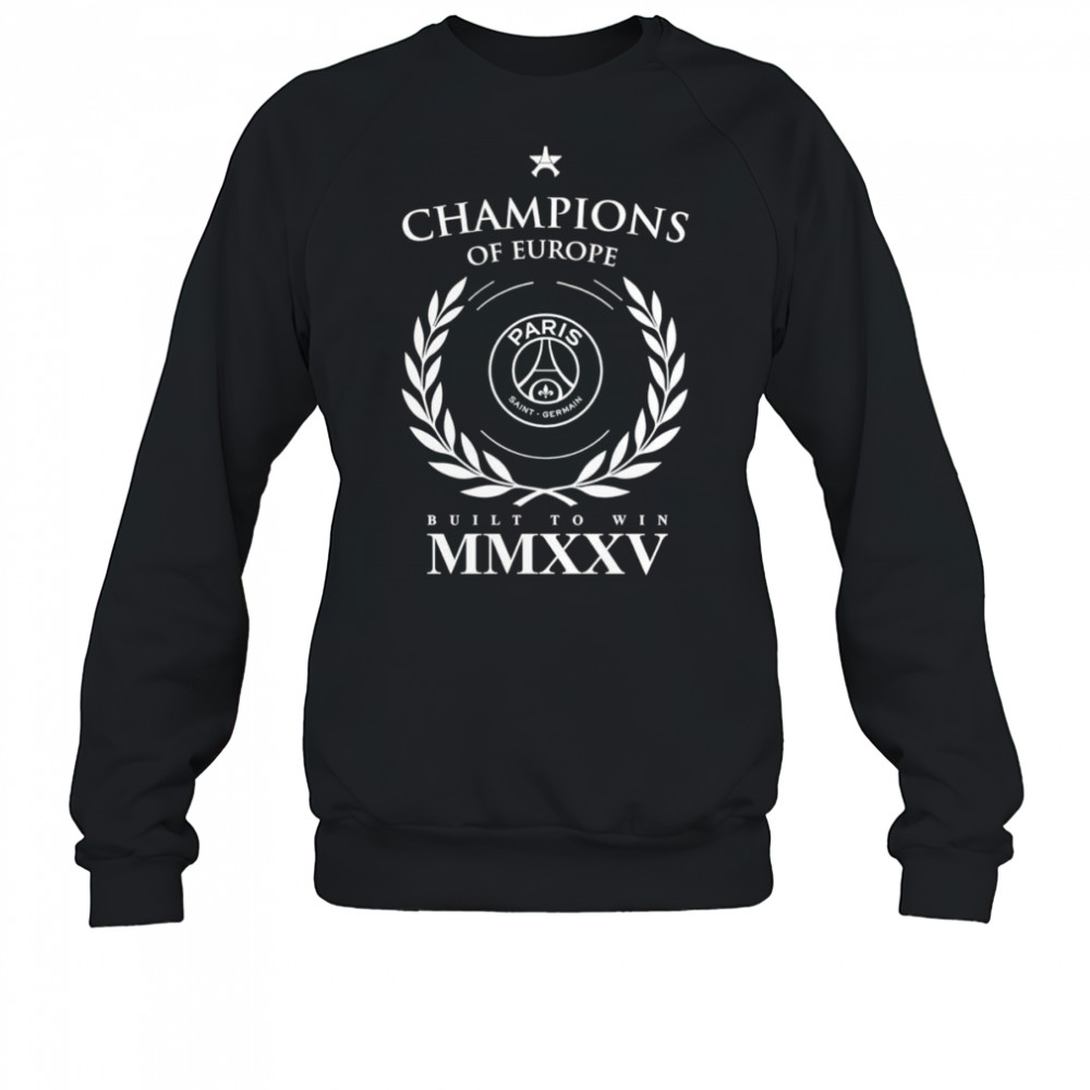 Paris Saint-Germain 2025 Champions of Europe built to win shirt Sweatshirt