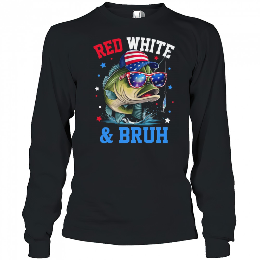 Patriotic Red White & Bruh America Fish Fishing 4th Of July shirt Long Sleeved
