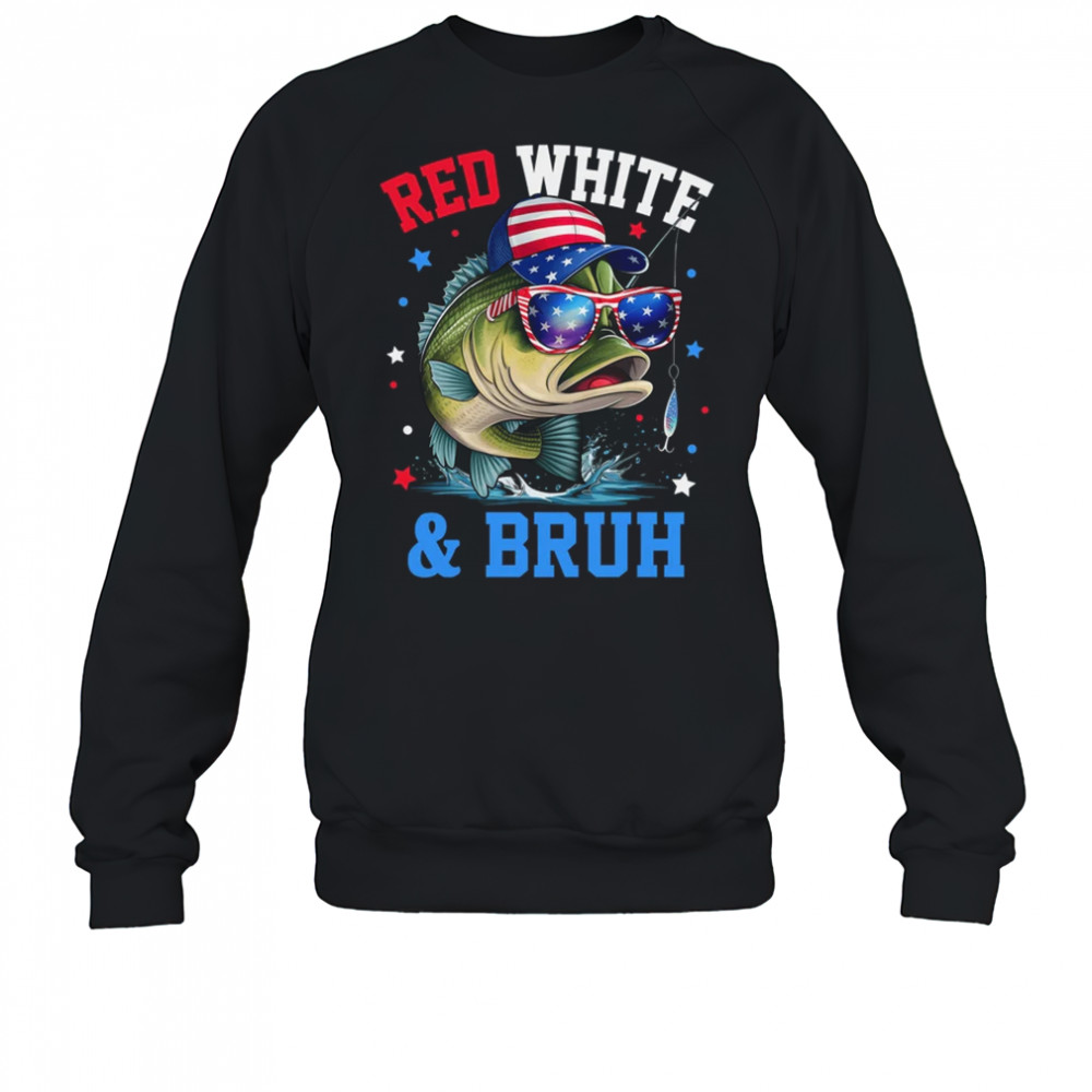 Patriotic Red White & Bruh America Fish Fishing 4th Of July shirt Sweatshirt