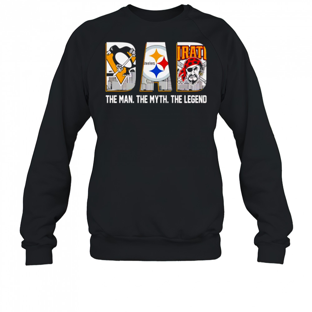 Pittsburgh sports dad the man the myth the Legend shirt Sweatshirt