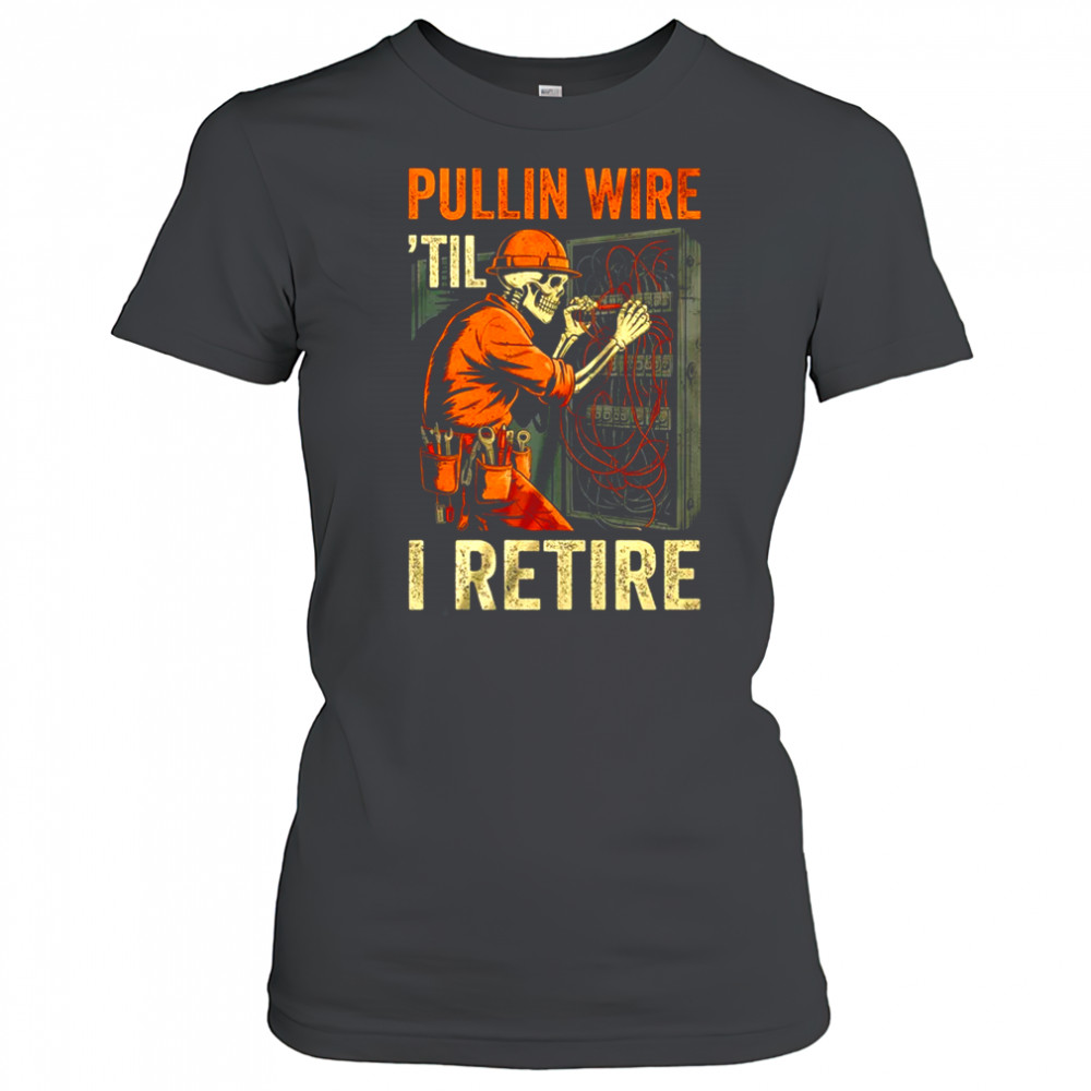 Pullin Wire Til I Retire Skeleton Retro Electrician Vintage shirt Women's T-shirt