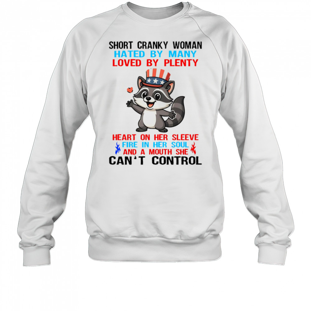 Raccoon short cranky woman hated by many loved by plenty shirt Sweatshirt