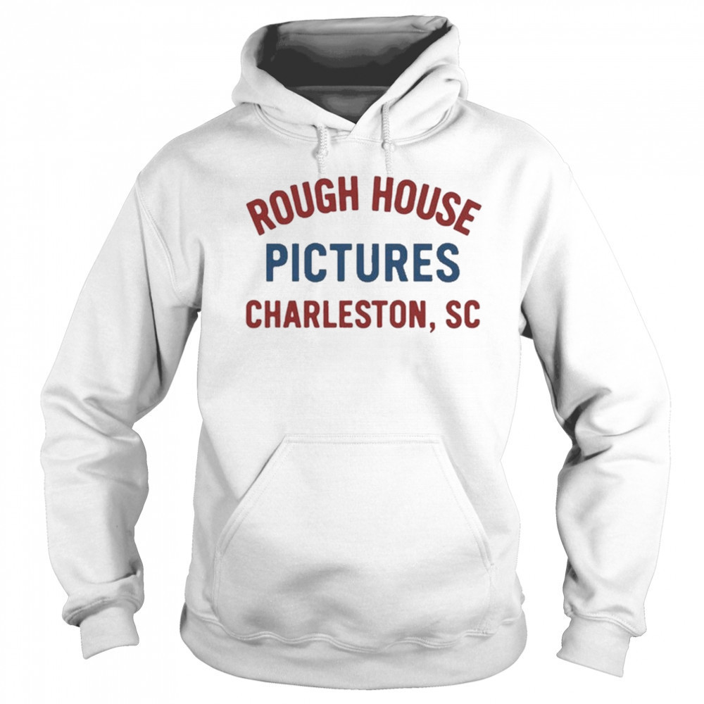 Rough House Pictures Charleston Sc T-Shirt Sweatshirt
