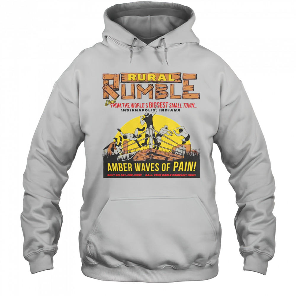 Rural Rumble From The World’s Biggest Small Town Indianapolis Indiana Amber Waves Of Pain T-Shirt Hoodie