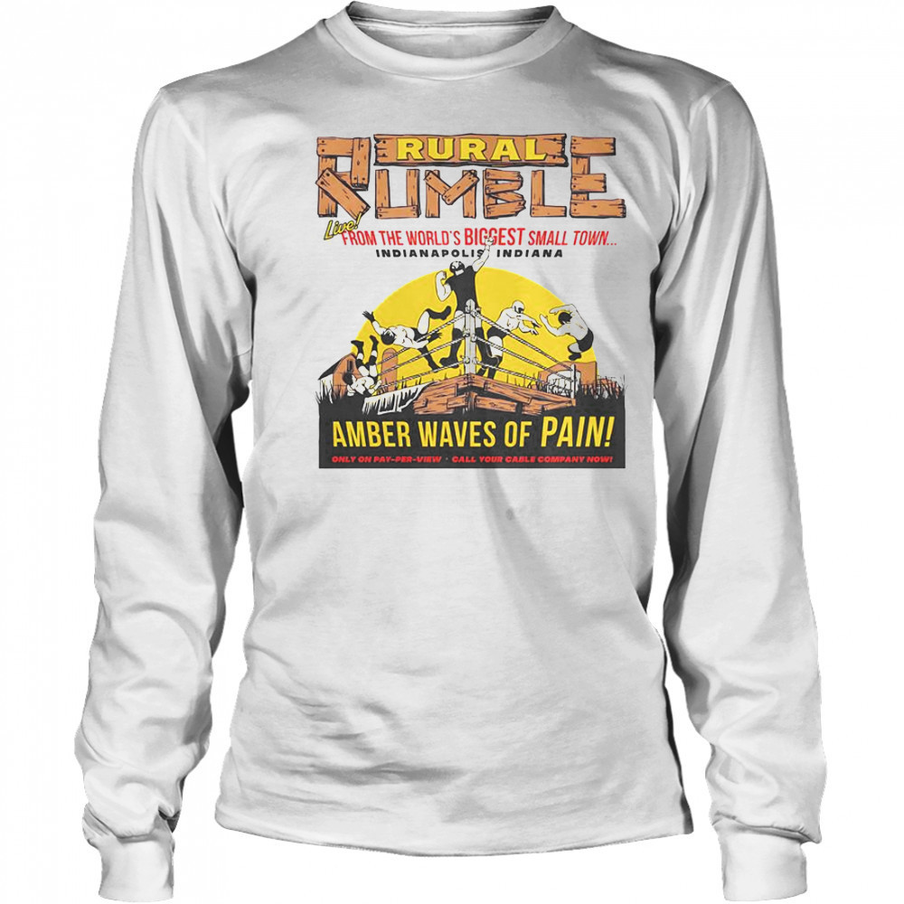 Rural Rumble From The World’s Biggest Small Town Indianapolis Indiana Amber Waves Of Pain T-Shirt Long Sleeved