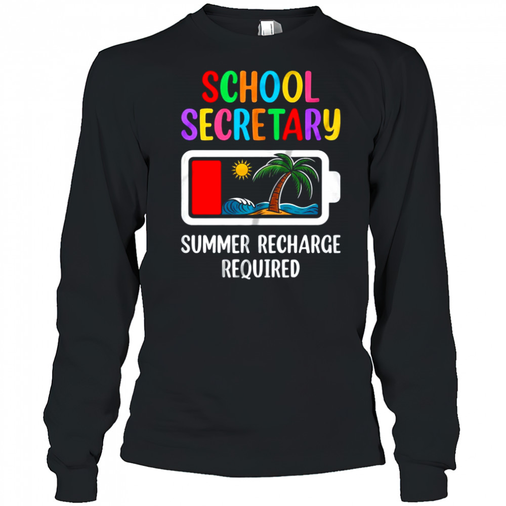 School Secretary Summer Recharge Required Last Day Of School shirt Long Sleeved