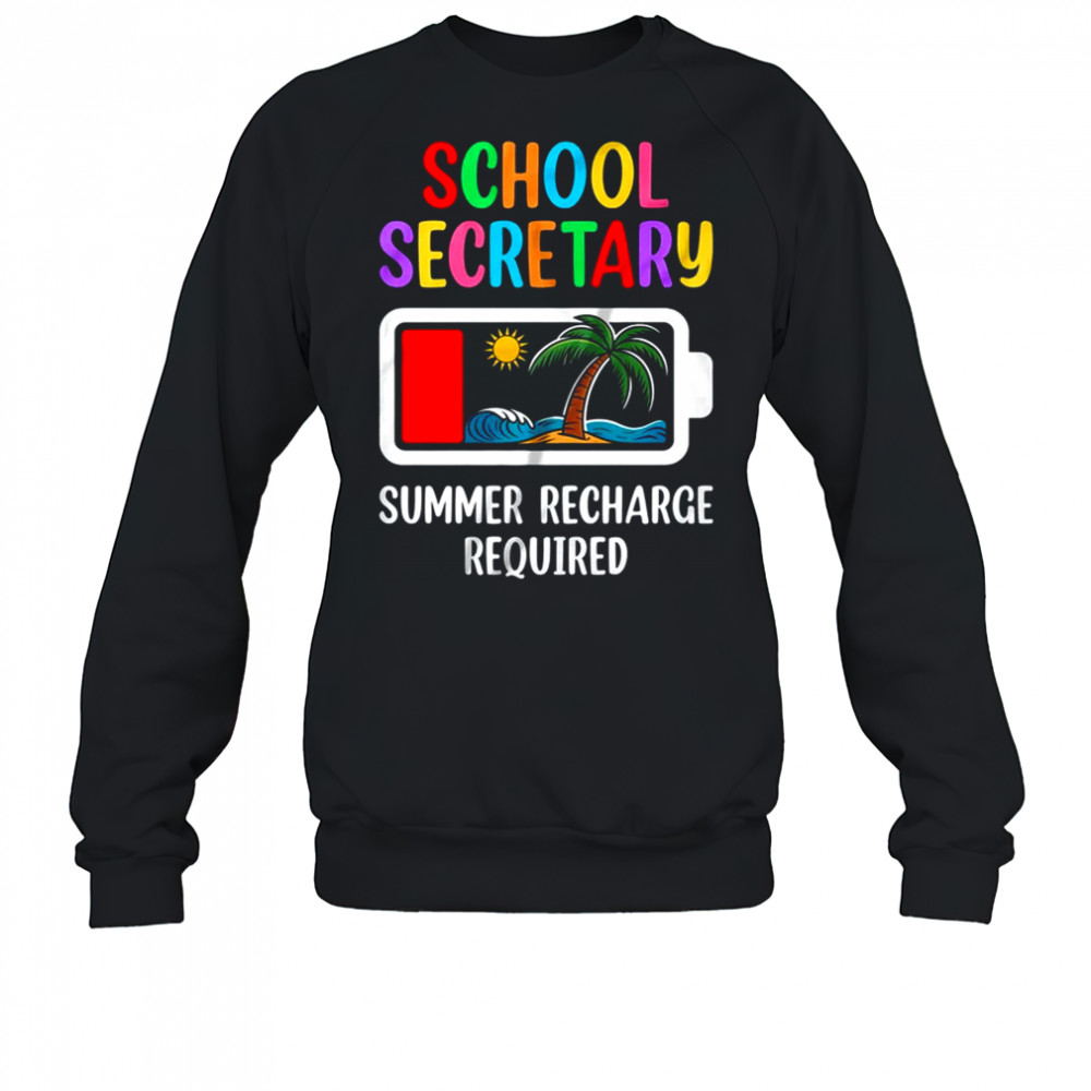 School Secretary Summer Recharge Required Last Day Of School shirt Sweatshirt