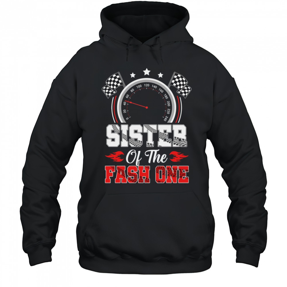 Sister Of The Fast One 1st Birthday Racing Car Family shirt Hoodie