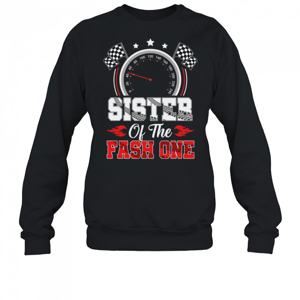 Sister Of The Fast One 1st Birthday Racing Car Family shirt Sweatshirt