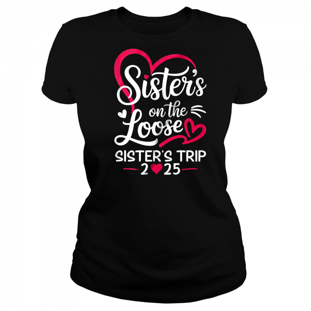 Sisters On The Loose Sisters Trip 2025 Vacation Lovers shirt Women's T-shirt