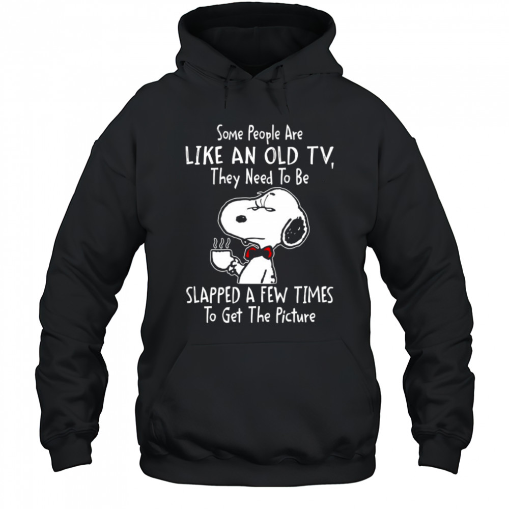 Snoopy drink coffee some people are like an old TV they need to be slapped a few times to get shirt Hoodie