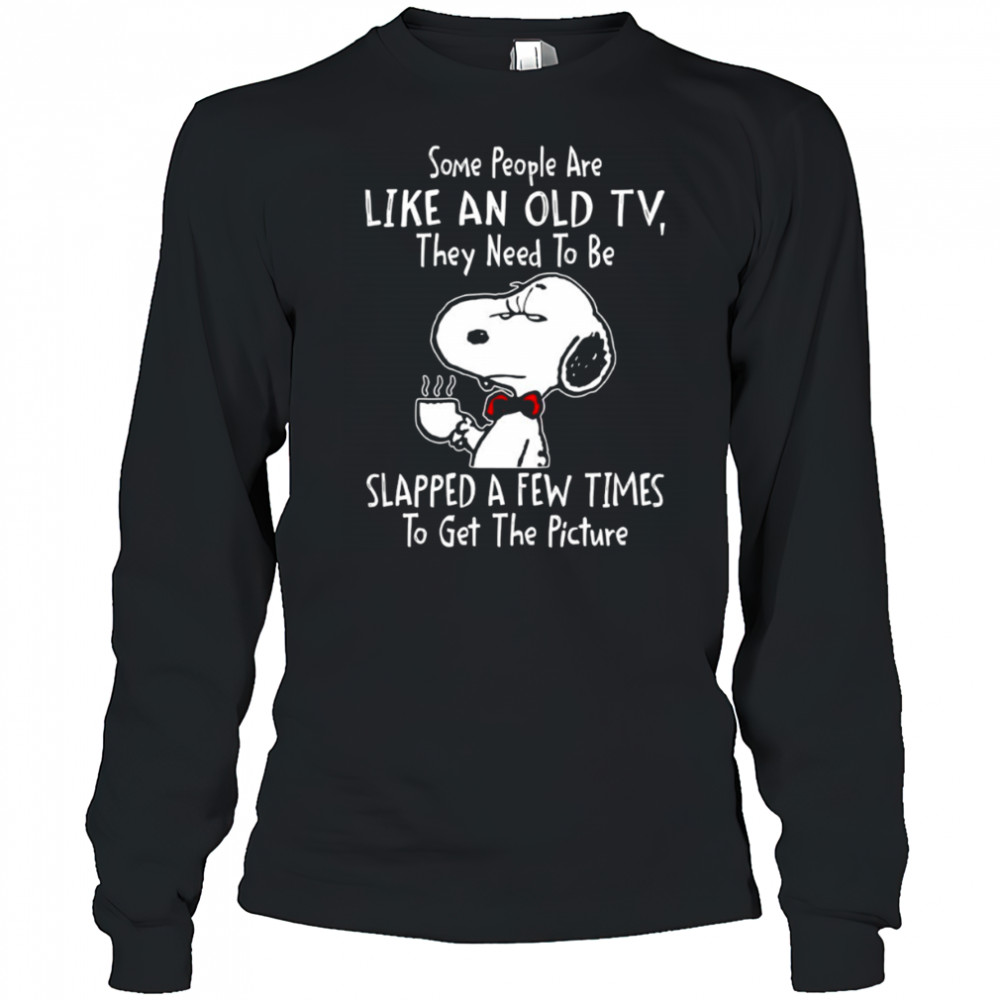Snoopy drink coffee some people are like an old TV they need to be slapped a few times to get shirt Long Sleeved