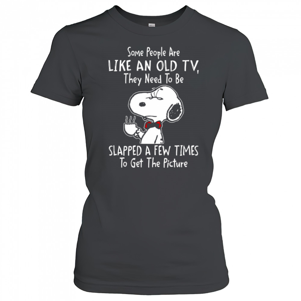 Snoopy drink coffee some people are like an old TV they need to be slapped a few times to get shirt Women's T-shirt