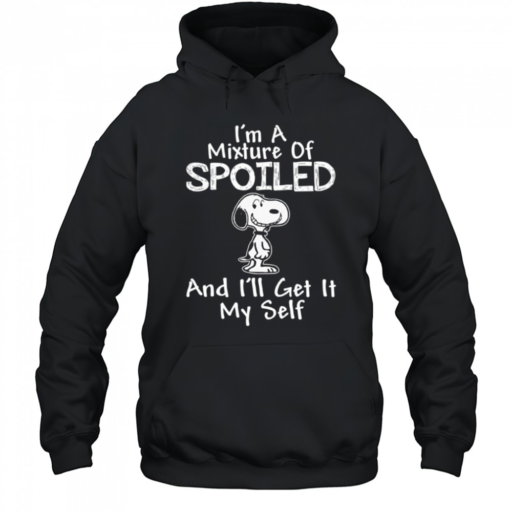 Snoopy I’m a mixture of spoiled and I’ll get it my self shirt Hoodie