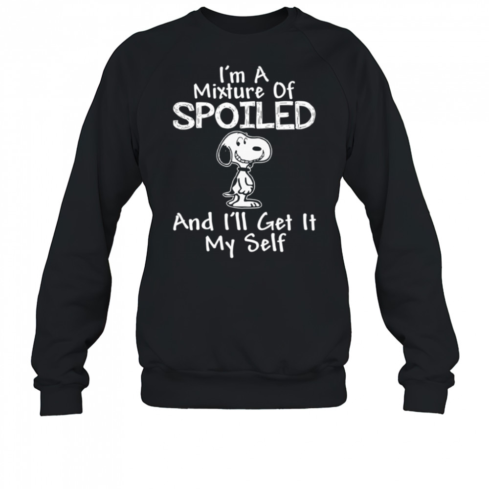 Snoopy I’m a mixture of spoiled and I’ll get it my self shirt Sweatshirt