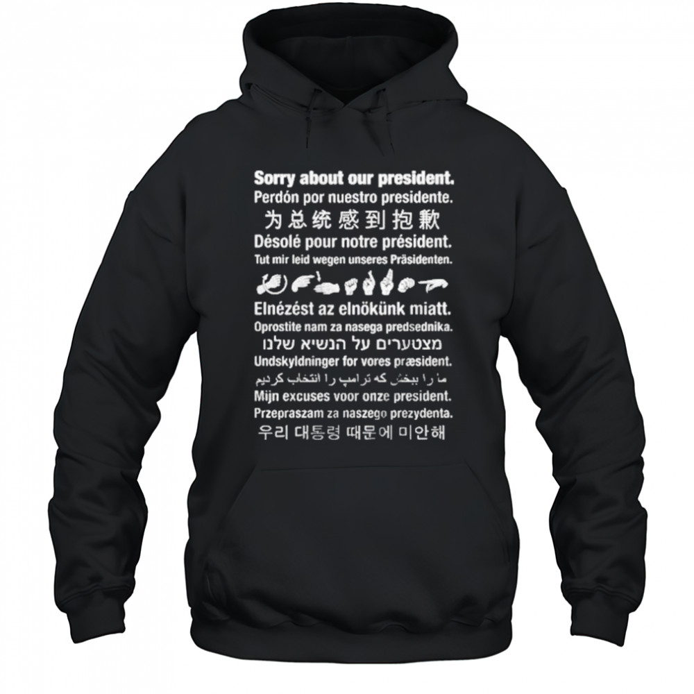 Sorry About Our President Shirt Hoodie