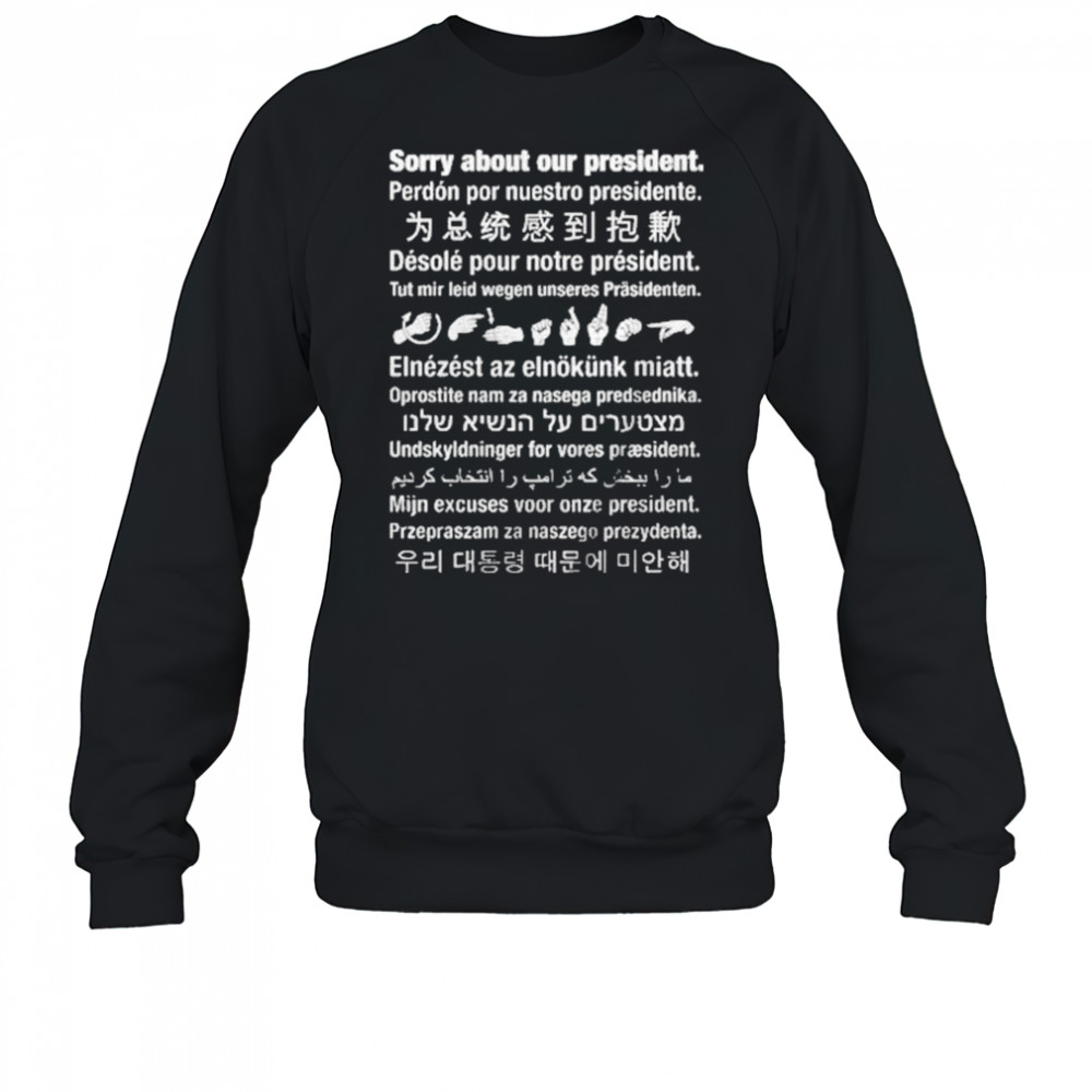 Sorry About Our President Shirt Sweatshirt