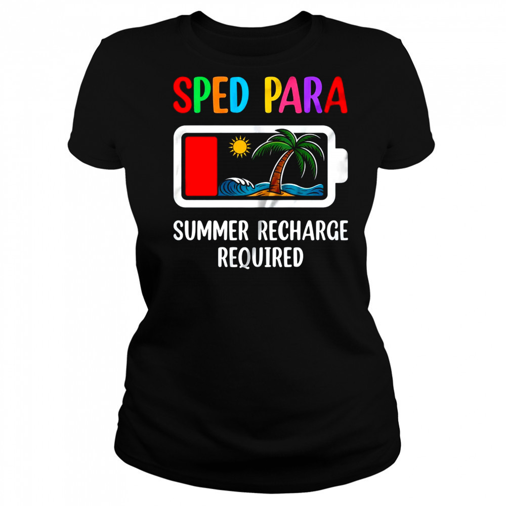 Sped Para Summer Recharge Required Last Day Of School shirt Women's T-shirt
