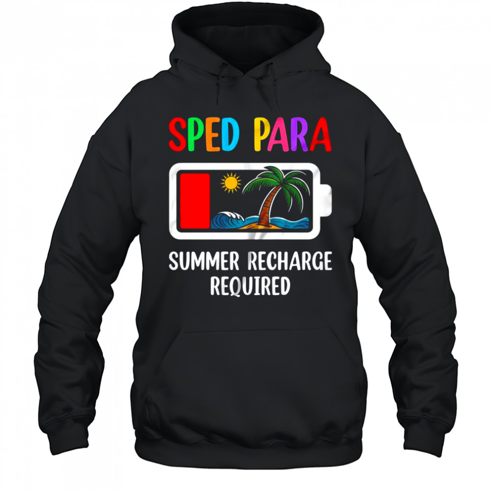 Sped Para Summer Recharge Required Last Day Of School shirt Hoodie