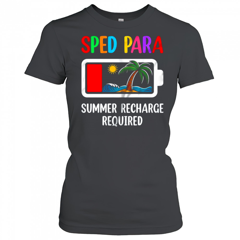 Sped Para Summer Recharge Required Last Day Of School shirt Women's T-shirt