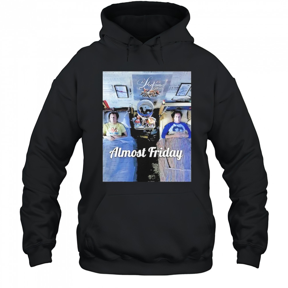 Stepbrothers Bed Almost Friday Shirt Hoodie
