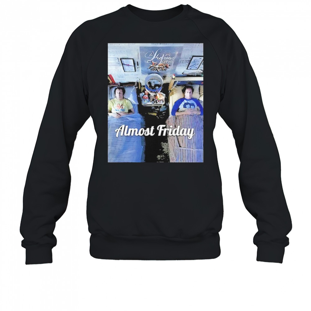 Stepbrothers Bed Almost Friday Shirt Sweatshirt