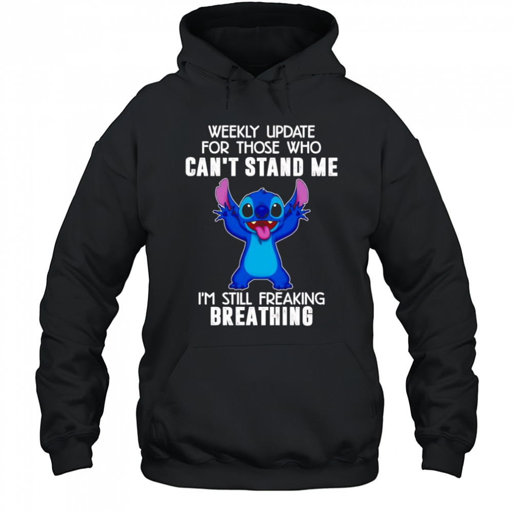 Stitch weekly update for those who can’t stand me I’m still freaking breathing shirt Hoodie
