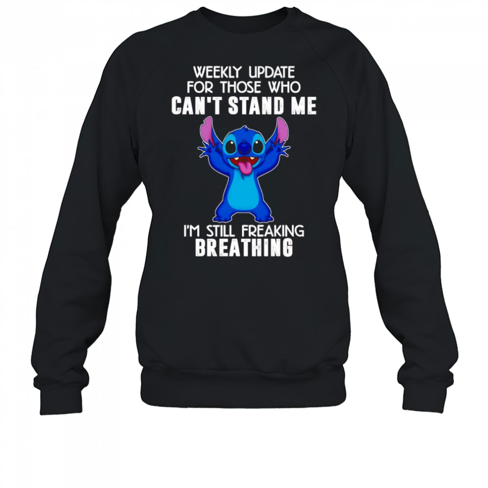 Stitch weekly update for those who can’t stand me I’m still freaking breathing shirt Sweatshirt