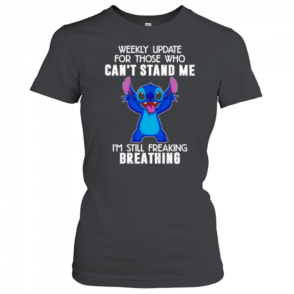 Stitch weekly update for those who can’t stand me I’m still freaking breathing shirt Women's T-shirt