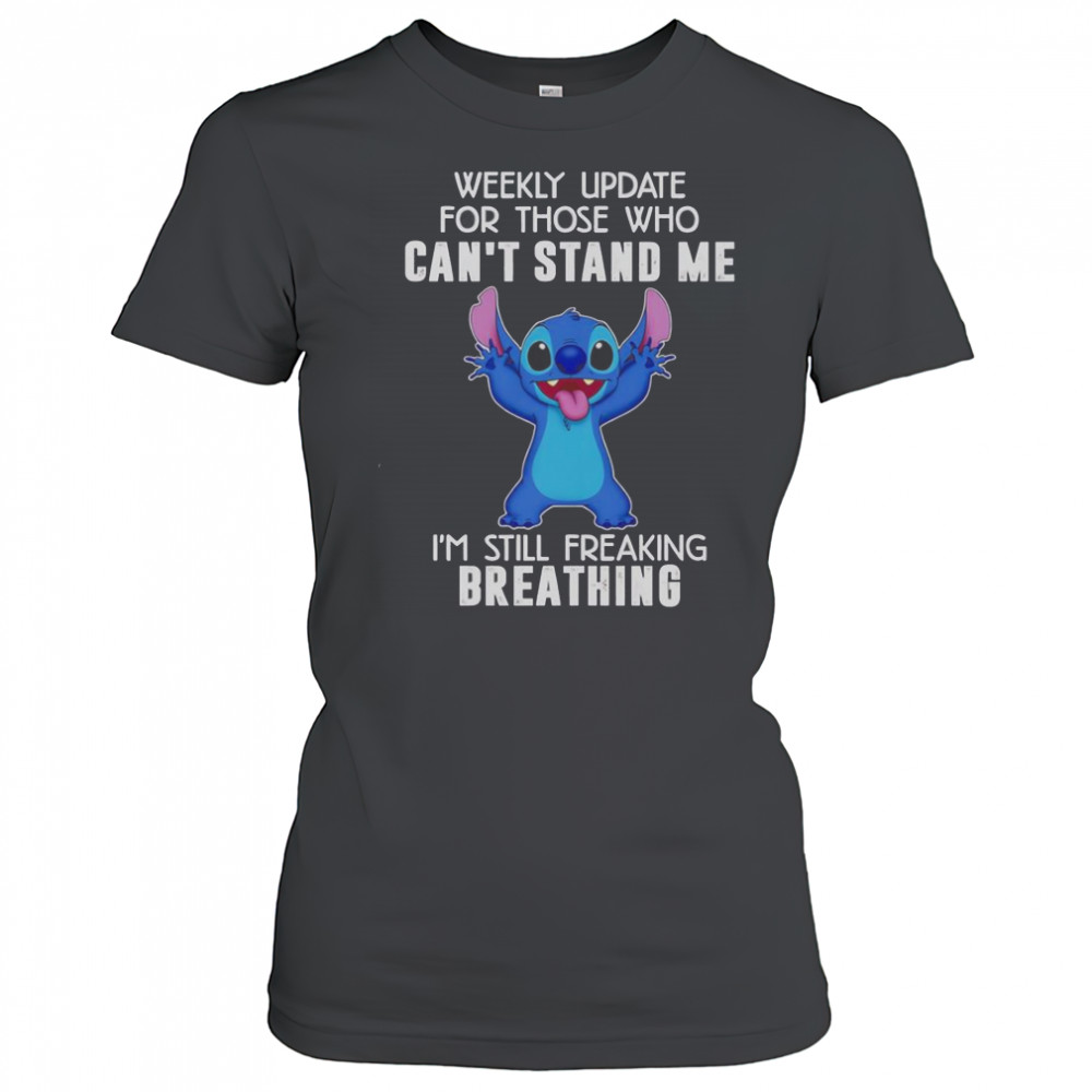 Stitch Weekly Update For Those Who Can’t Stand Me I’m Still Freaking Breathing T-Shirt Women's T-shirt
