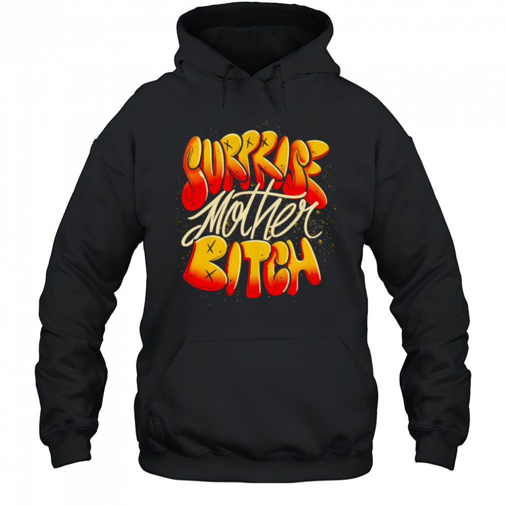 Surprise Mother Bitch design shirt Hoodie