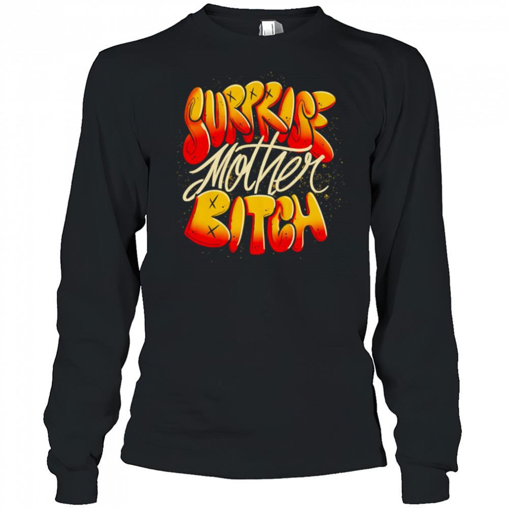 Surprise Mother Bitch design shirt Long Sleeved