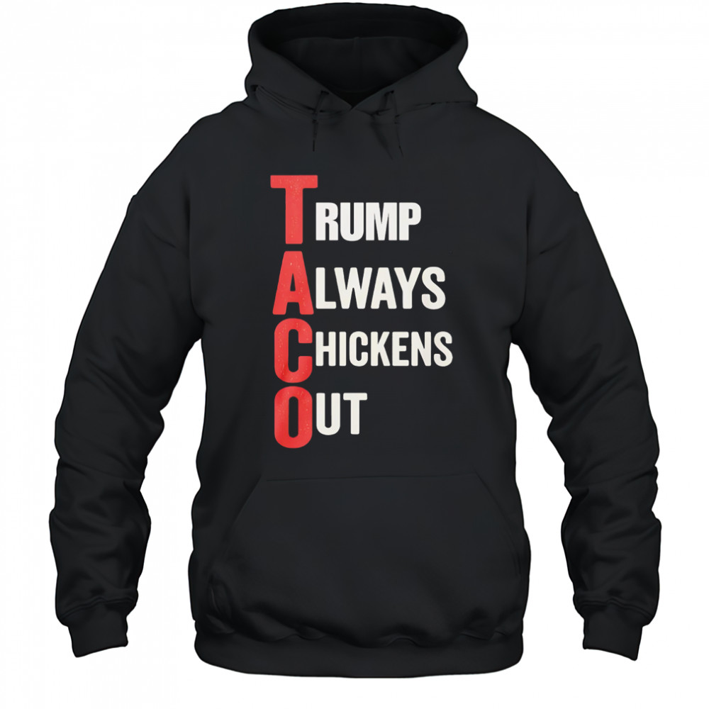 Taco Trump Always Chickens Out shirt Hoodie