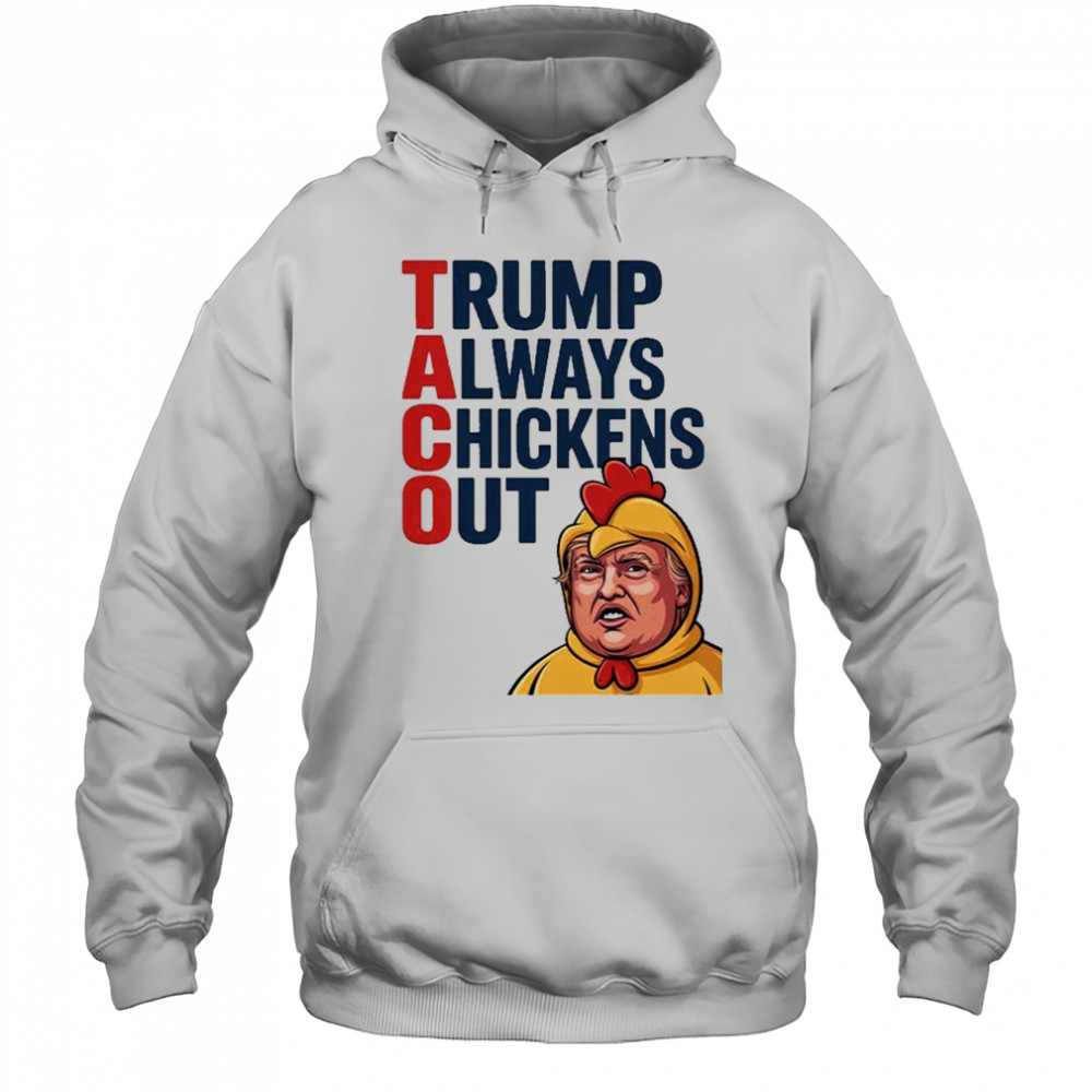 TACO Trump Always Chickens Out Shirt Hoodie
