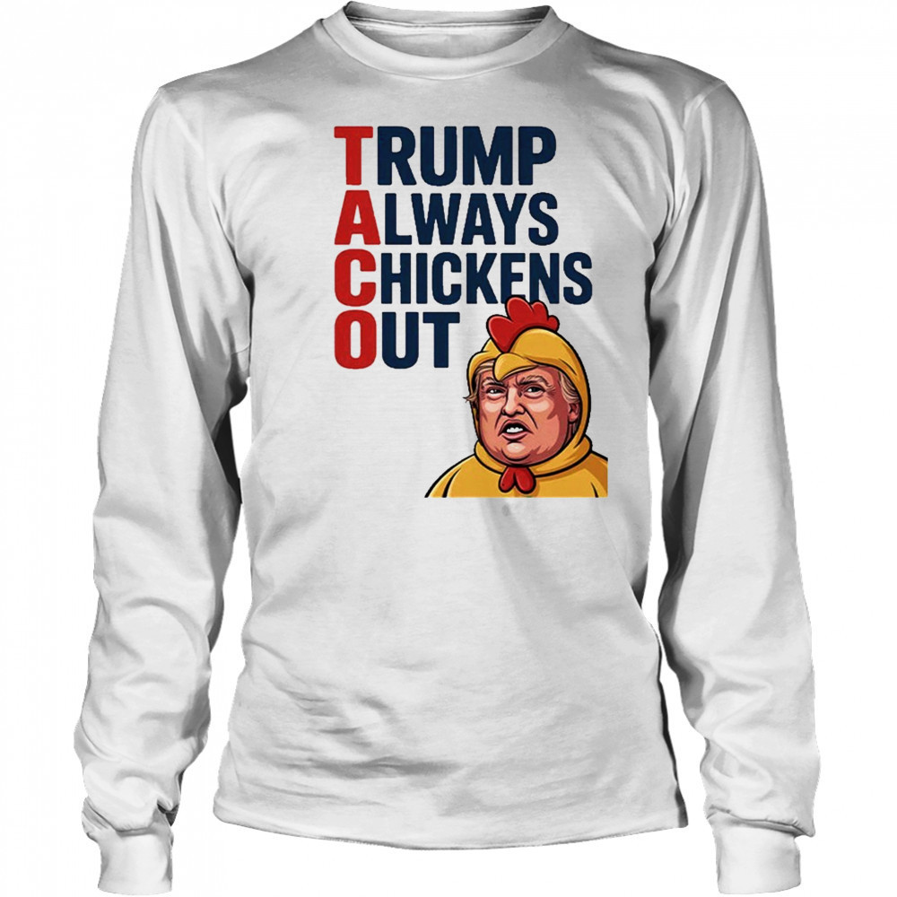 TACO Trump Always Chickens Out Shirt Long Sleeved