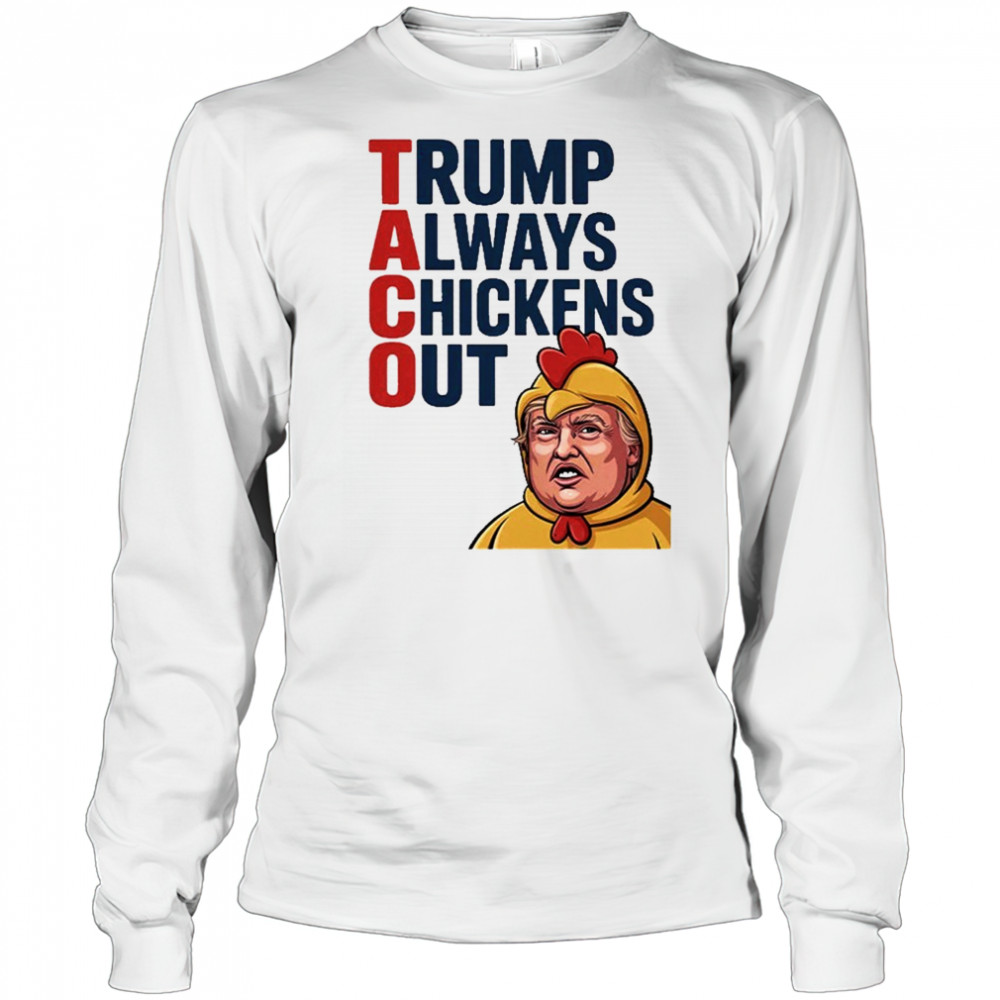 TACO Trump Always Chickens Out Shirt Long Sleeved