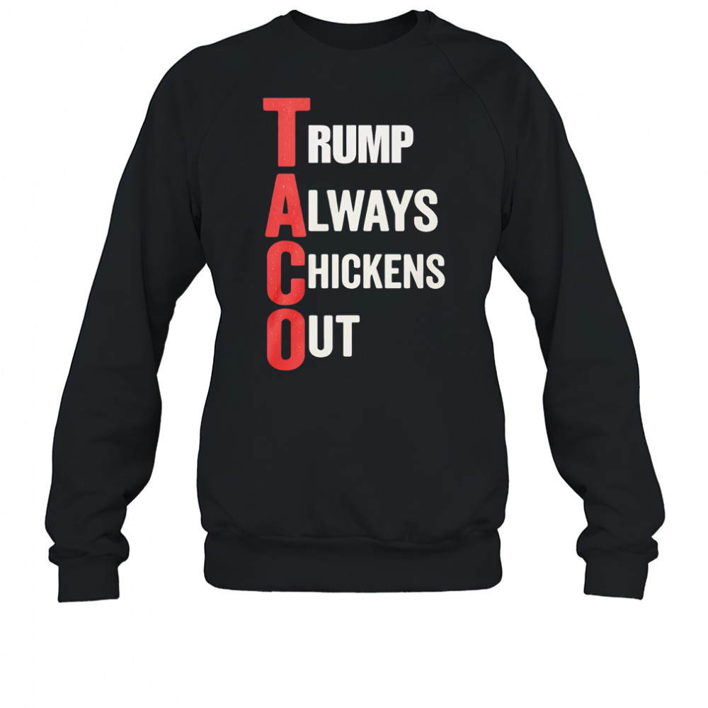 Taco Trump Always Chickens Out shirt Sweatshirt