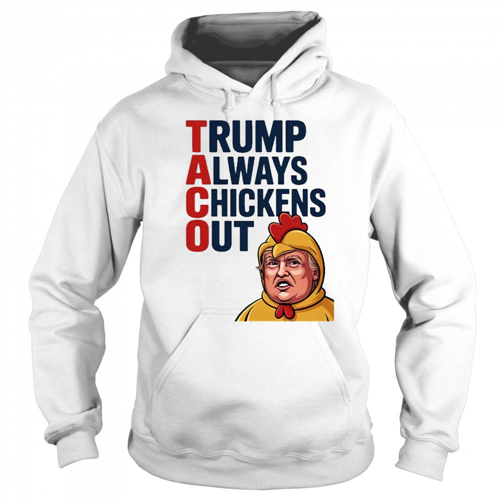 TACO Trump Always Chickens Out Shirt Sweatshirt