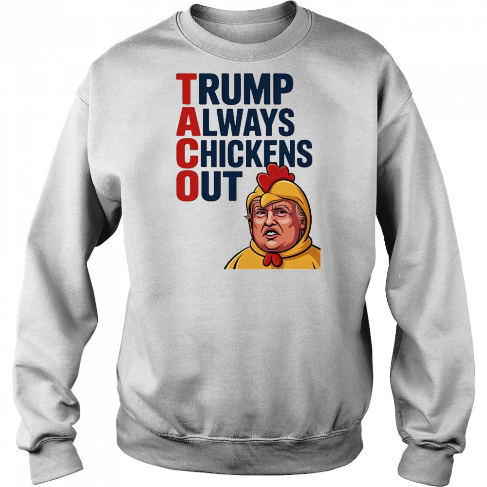TACO Trump Always Chickens Out Shirt Hoodie