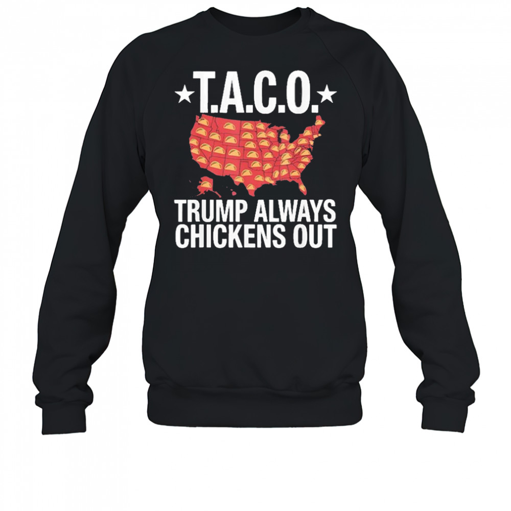 Taco Trump Always Chickens Out USA Map Shirt Sweatshirt