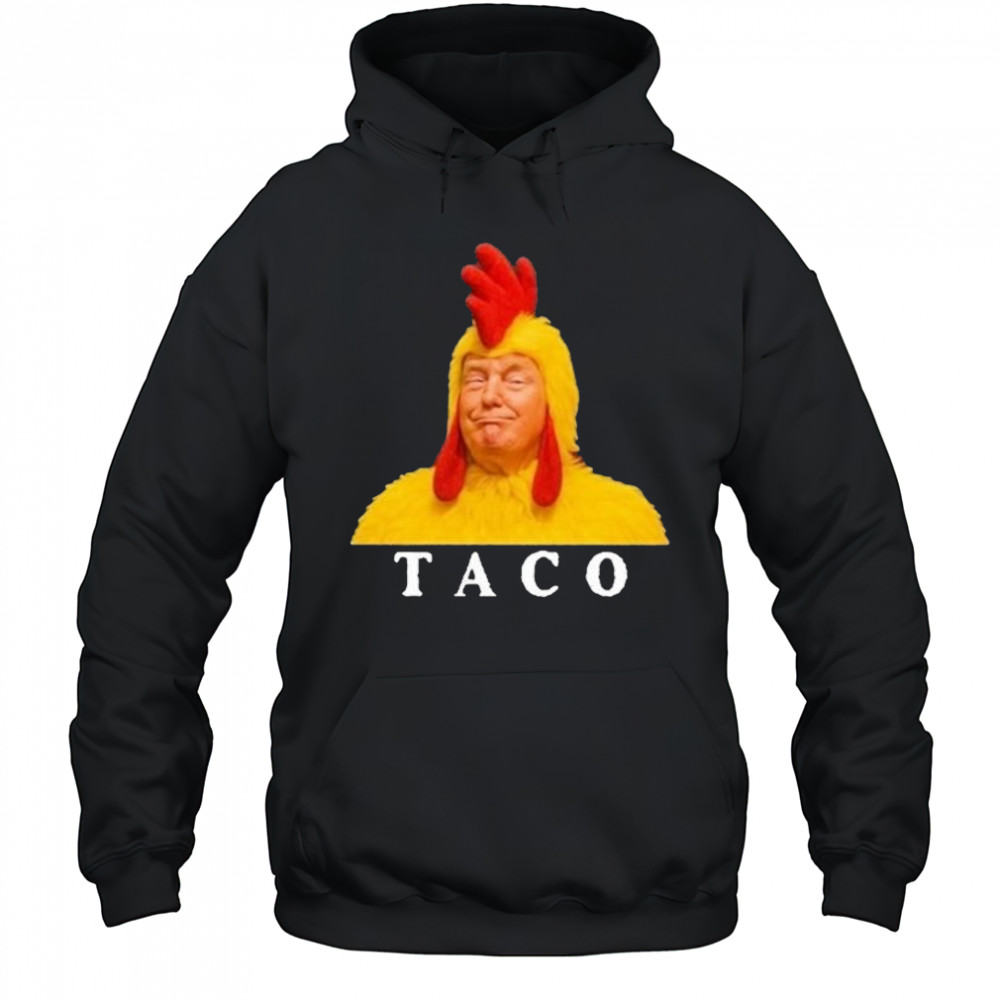 Taco Trump Shirt Trump Always Chickens Out Shirt Hoodie