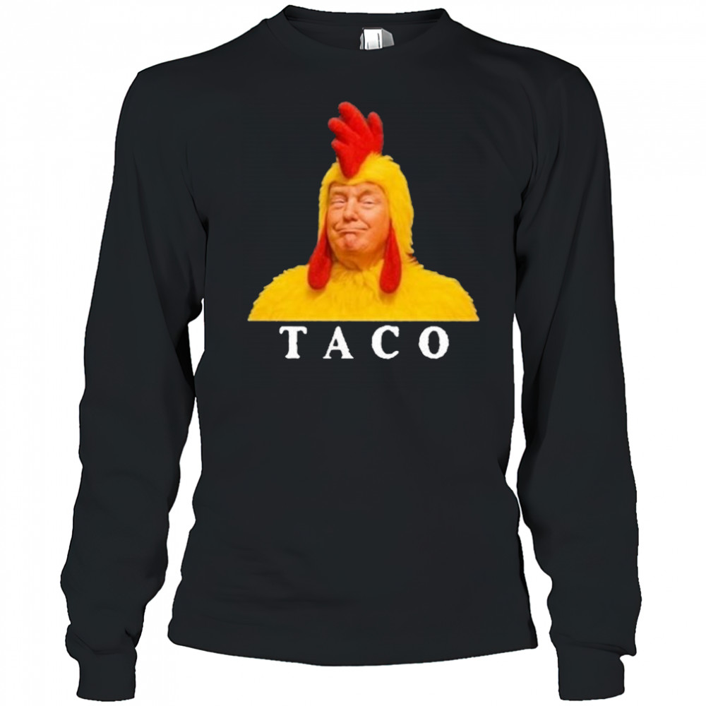 Taco Trump Shirt Trump Always Chickens Out Shirt Long Sleeved
