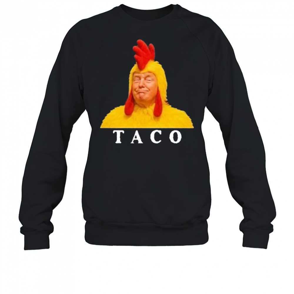Taco Trump Shirt Trump Always Chickens Out Shirt Sweatshirt