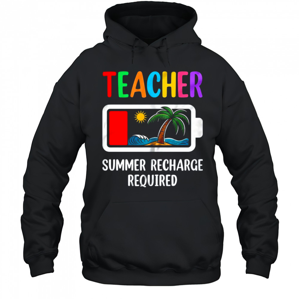 Teacher Summer Recharge Required Last Day Of School Funny shirt Hoodie