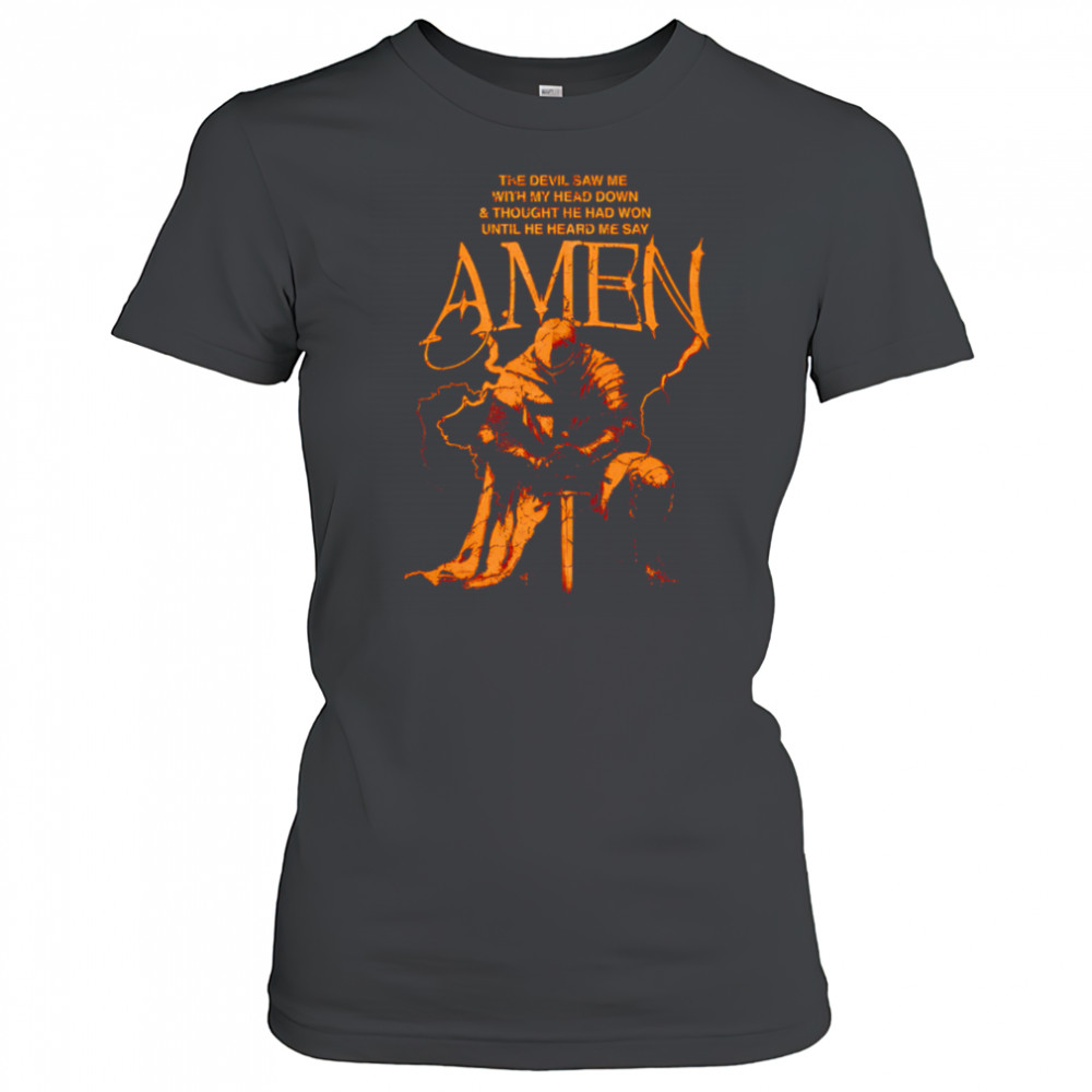 The devil saw me with my head down and thought he had won until he heard me say Amen shirt Women's T-shirt