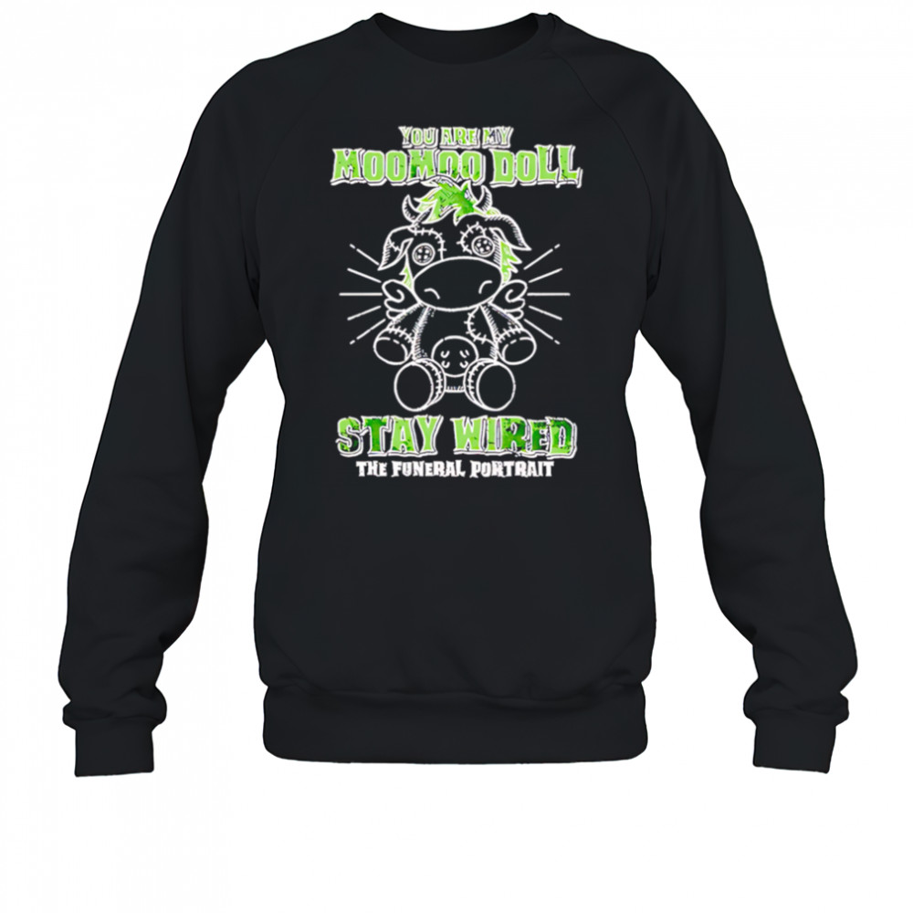 The funeral portrait you are my moomoo doll stay wired the futural portrait shirt Sweatshirt